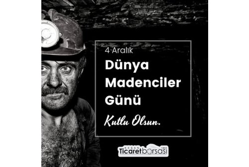 4 Aralık Dünya Madenciler Gününü Kutluyoruz