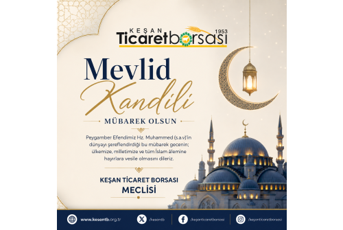 Mevlid Kandilinizi Kutlar, Sağlık, Huzur Ve Bereket Dolu Nice Kandiller Gecirmenizi Dileriz. Keşan Ticaret Borsası Meclisi