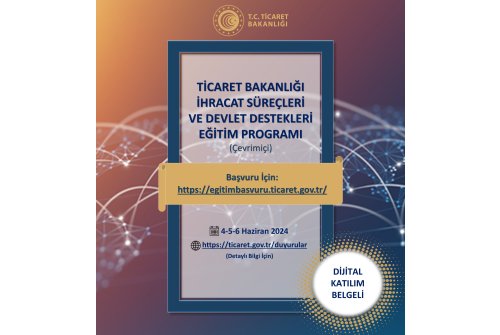 Ticaret Bakanlığı İ̇hracat Süreçleri Ve Devlet Destekleri Eğitim Programı